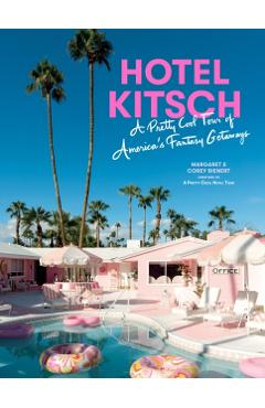 Hotel Kitsch: A Pretty Cool Tour of America's Fantasy Getaways - Margaret Bienert