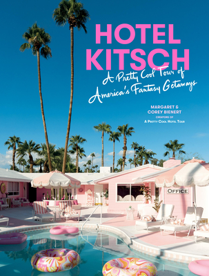 Hotel Kitsch: A Pretty Cool Tour of America's Fantasy Getaways - Margaret Bienert