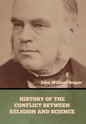 History of the Conflict between Religion and Science - John William Draper
