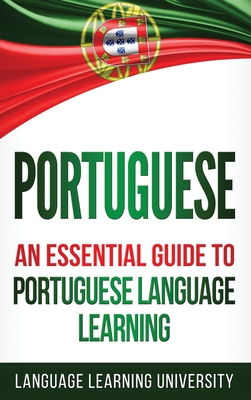 Portuguese: An Essential Guide to Portuguese Language Learning - Language Learning University
