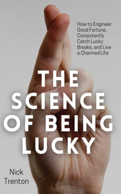 Coperta cărții 'The Science of Being Lucky: How to Engineer Good Fortune, Consistently Catch Lucky Breaks, and Live a Charmed Life -'