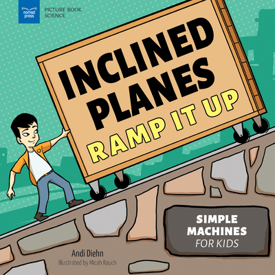 Inclined Planes Ramp It Up: Simple Machines for Kids - Andi Diehn