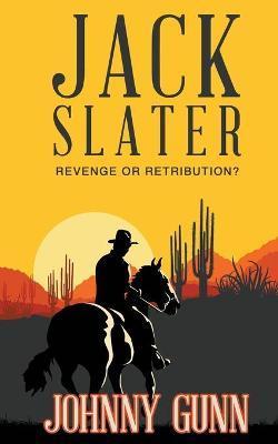 Jack Slater: Revenge or Retribution? - Johnny Gunn