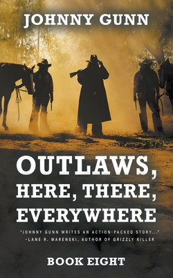 Outlaws, Here, There, Everywhere: A Terrence Corcoran Western - Johnny Gunn