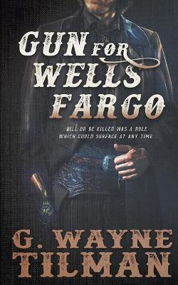 Gun for Wells Fargo - G. Wayne Tilman