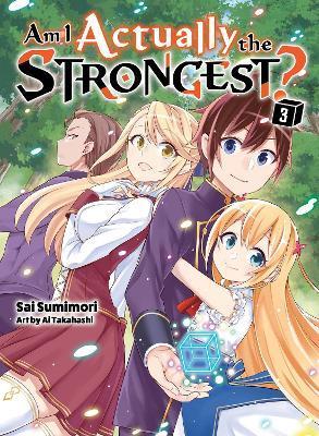 Am I Actually the Strongest? 3 (Light Novel) - Sai Sumimori