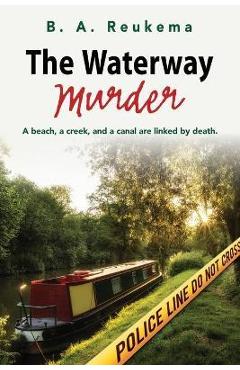 Coperta cărții 'The Waterway Murder - B. A. Reukema'