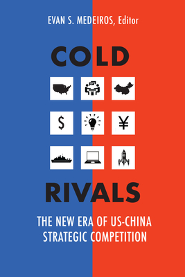 Cold Rivals: The New Era of Us-China Strategic Competition - Evan S. Medeiros