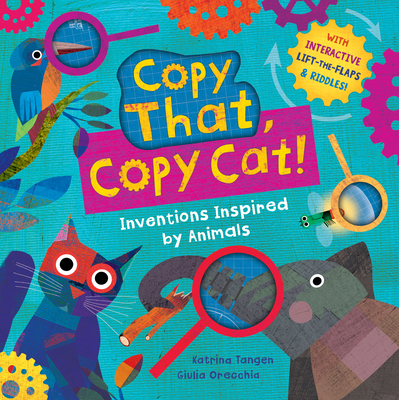 Copy That, Copy Cat!: Inventions Inspired by Animals - Katrina Tangen