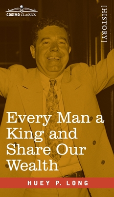 Every Man a King and Share Our Wealth: Two Huey Long Speeches - Huey P. Long