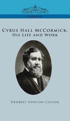 Cyrus Hall McCormick His Life and Work - Herbert Newton Casson