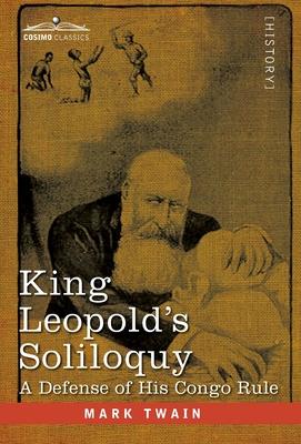 King Leopold's Soliloquy: A Defense of his Congo Rule - Mark Twain