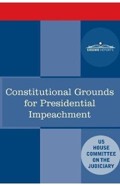 Coperta cărții 'Constitutional Grounds for Presidential Impeachment: Report by the Staff of the Nixon Impeachment Inquiry - House'