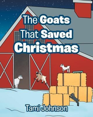 The Goats That Saved Christmas - Tami Johnson