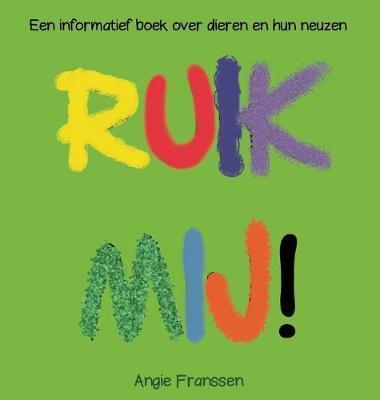 Ruik Mij!: Een informatief boek over dieren en hun neuzen - Angie Franssen