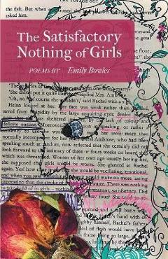 Coperta cărții 'The Satisfactory Nothing of Girls - Emily Bowles'