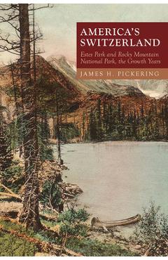Coperta cărții 'America's Switzerland: Estes Park and Rocky Mountain National Park, the Growth Years - James H. Pickering'