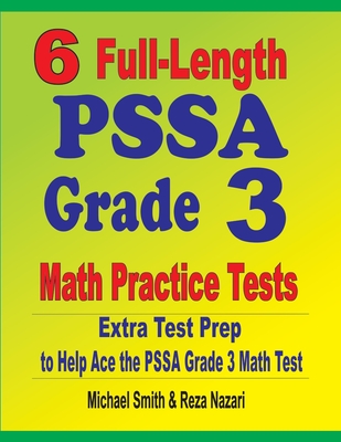 6 Full-Length PSSA Grade 3 Math Practice Tests: Extra Test Prep to Help Ace the PSSA Grade 3 Math Test - Michael Smith