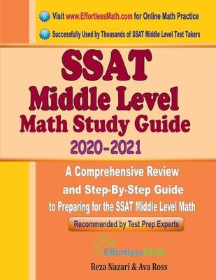 SSAT Middle Level Math Study Guide 2020 - 2021: A Comprehensive Review and Step-By-Step Guide to Preparing for the SSAT Middle Level Math - Ava Ross