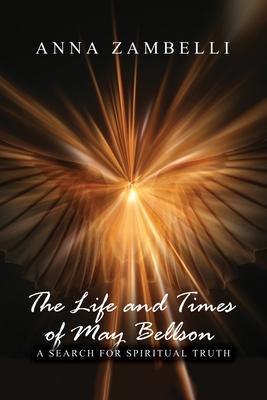The Life and Times of May Bellson: A Search for Spiritual Truth - Anna Zambelli