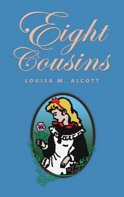Eight Cousins: or The Aunt-Hill; The Original 1875 Edition - Louisa Mae Alcott