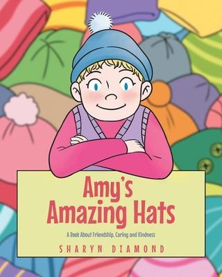 Amy's Amazing Hats: A Book About Friendship, Caring and Kindness - Sharyn Diamond