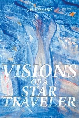 Visions of a Star Traveler - J. M. Vessard