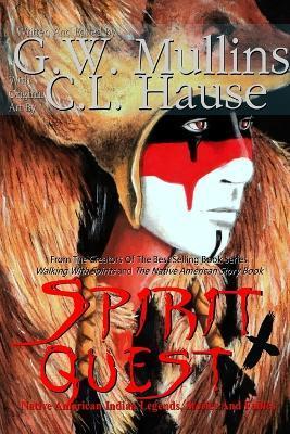 Spirit Quest Native American Indian Legends Stories and Fables - G. W. Mullins