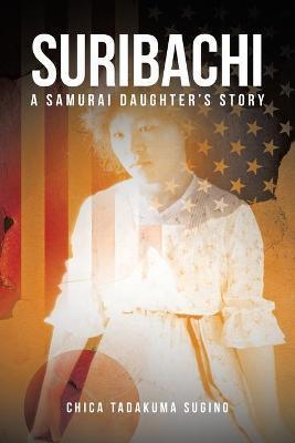 Suribachi: A Samurai Daughter's Story - Chica Tadakuma Sugino