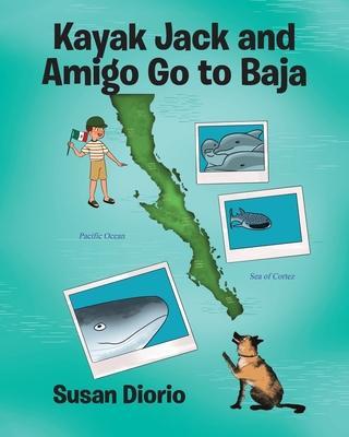 Kayak Jack and Amigo Go to Baja - Susan Diorio