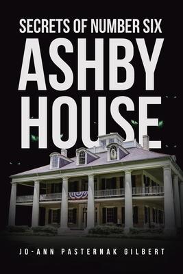 Secrets of Number Six Ashby House - Jo Ann Pasternak Gilbert