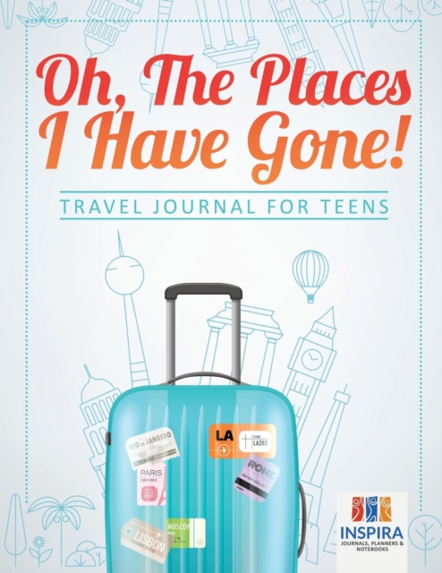 Oh, The Places I Have Gone! Travel Journal for Teens - Planners &. Notebooks Inspira Journals