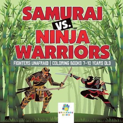 Samurai vs. Ninja Warriors Fighters Unafraid Coloring Books 7-10 Years Old - Educando Kids