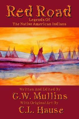 Red Road Legends Of The Native American Indians - G. W. Mullins