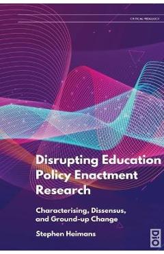 Coperta cărții 'Disrupting Education Policy Enactment Research: Characterising, Dissensus and Ground-Up Change - Stephen Heimans'