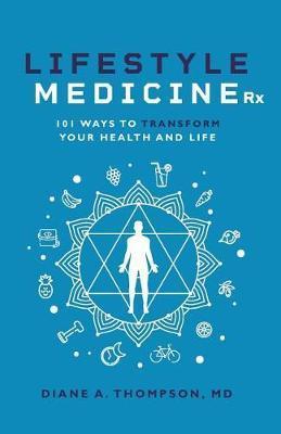 Coperta cărții 'Lifestyle Medicine Rx: 101 Ways to TRANSFORM Your Health and Life - Diane Thompson'