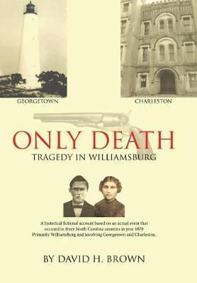 Only Death: Tragedy in Williamsburg - David H. Brown