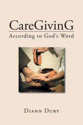 CareGivinG According to God's Word - Diann Duby