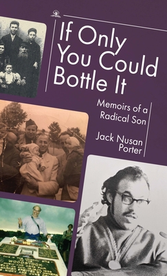 If Only You Could Bottle It: Memoirs of a Radical Son - Jack Nusan Porter