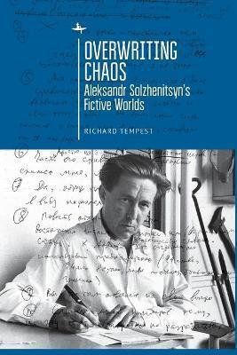 Coperta cărții 'Overwriting Chaos: Aleksandr Solzhenitsyn's Fictive Worlds - Richard Tempest'
