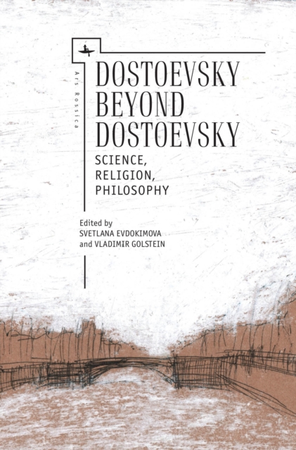 Dostoevsky Beyond Dostoevsky: Science, Religion, Philosophy - Vladimir Golstein