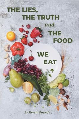 The Lies, The Truth and The Food We Eat - Merrill Rounds