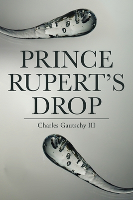 Prince Rupert's Drop - Charles Gautschyiii