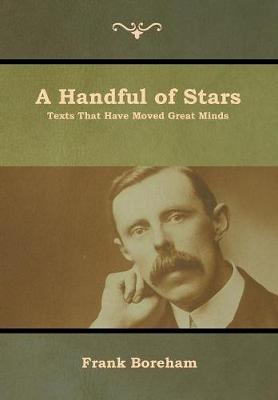 A Handful of Stars: Texts That Have Moved Great Minds - Frank Boreham