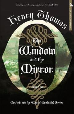 Coperta cărții 'The Window and the Mirror: Book One: Oesteria and the War of Goblinkind - Henry Thomas'
