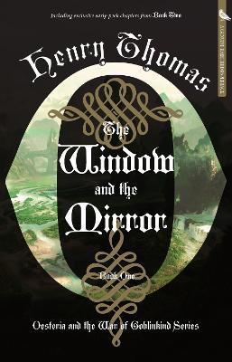 The Window and the Mirror: Book One: Oesteria and the War of Goblinkind - Henry Thomas
