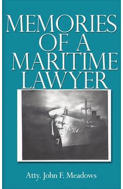 Coperta cărții 'Memories of a Maritime Lawyer - Atty John F. Meadows'
