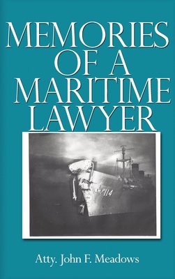 Memories of a Maritime Lawyer - Atty John F. Meadows