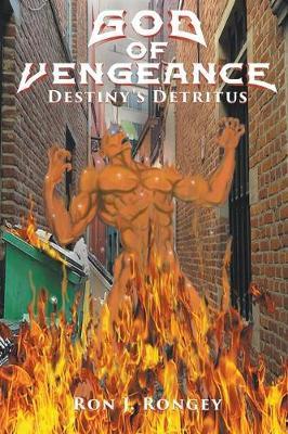 God of Vengeance: Destiny's Detritus - Ron J. Rongey