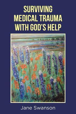 Surviving Medical Trauma with God's Help - Jane Swanson